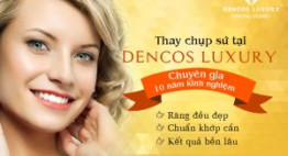 Chụp răng sứ tại Dencos Luxury- Răng đẹp cười sang, kết quả bền lâu
